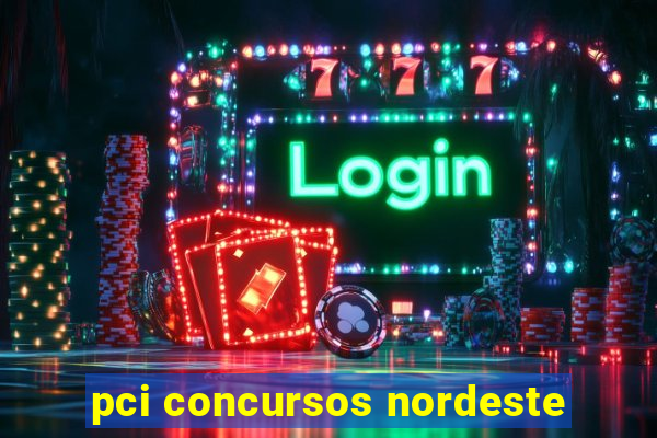 pci concursos nordeste